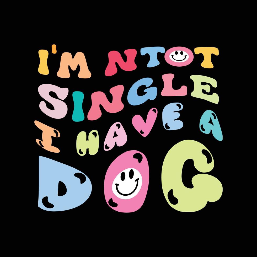 I'm not single i have a dog retro t shirt design vector