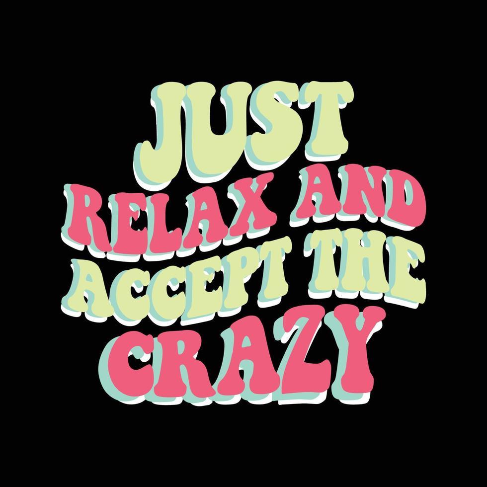 Just relax and accept the crazy retro t shirt design vector