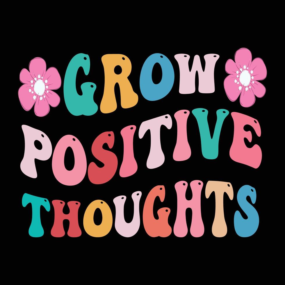 Grow positive thoughts retro t shirt design vector