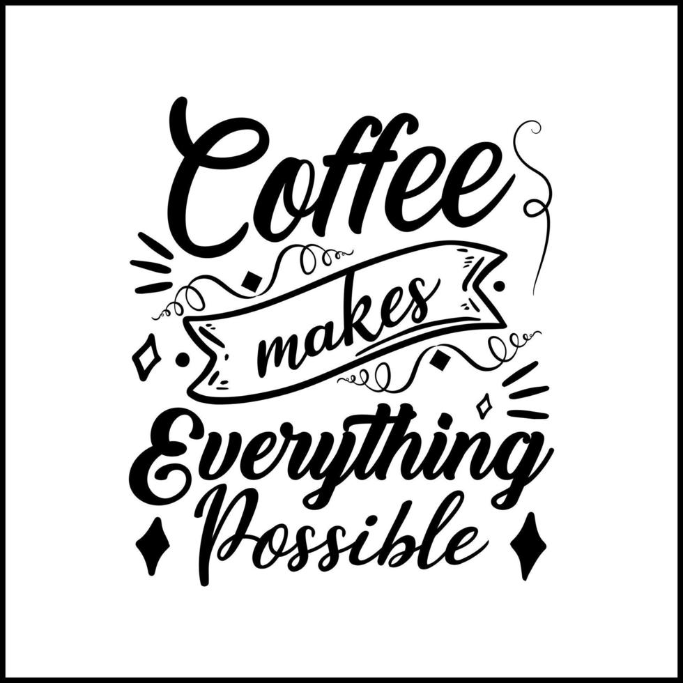 Coffee makes everything possible typography Design, Handwritten Design phrase vector