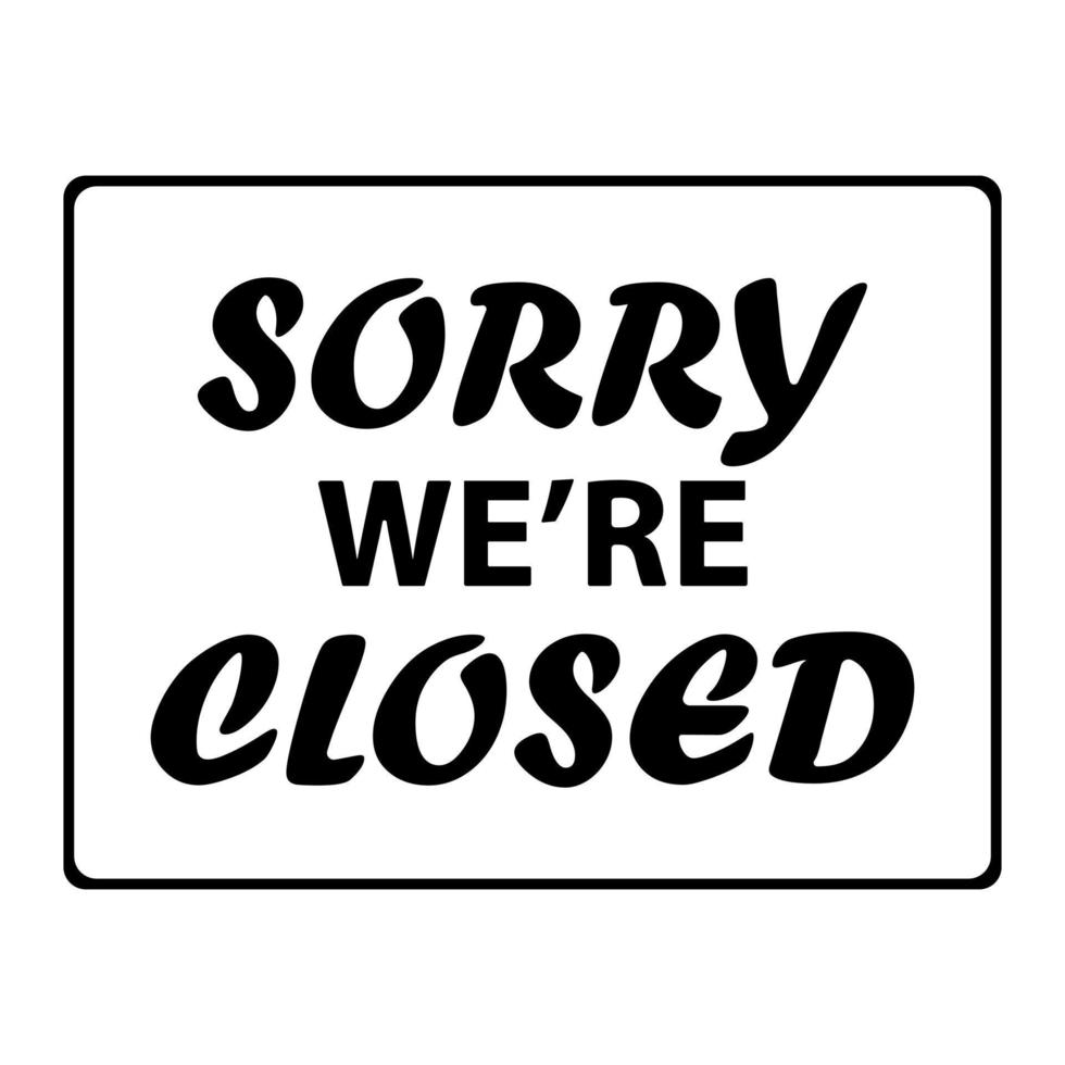 Sorry we're closed hand-drawn lettering vector illustration isolated on white background. Text announcement