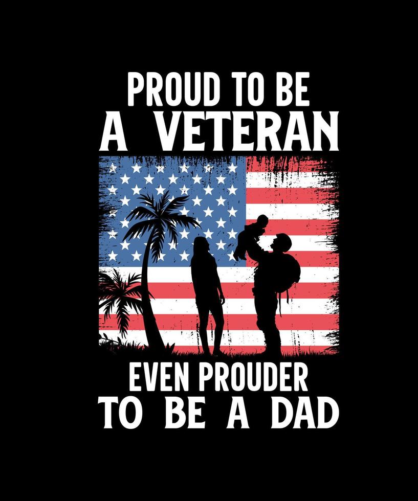 proud to be a veteran even prouder to be a dad veteran t-shirt design vector