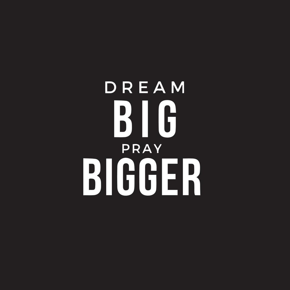 Inspirational Typography quote - Dream big pray bigger. Motivational vector post
