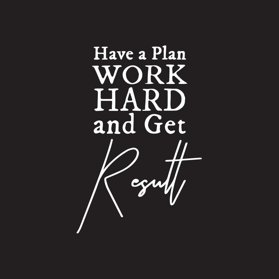 Motivational Entrepreneur Typography quotes. Have a plan, Work hard, and get results. vector
