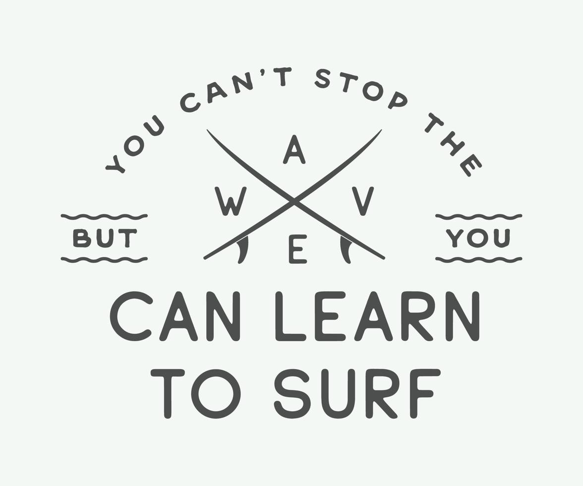 Vintage surfing logo, emblem, poster, label or print with motivational quote in retro style. You can't stop the wave but you can learn to surf. Inspirational sport typography. Vector Illustration.