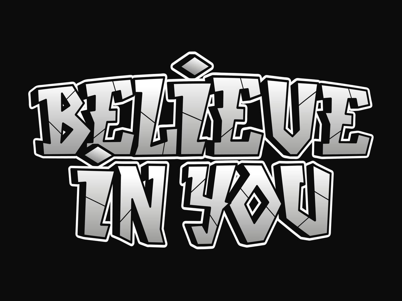 Believe in you word graffiti style letters.Vector hand drawn doodle cartoon logo illustration.Funny cool believe in you letters, fashion, graffiti style print for t-shirt, poster concept vector