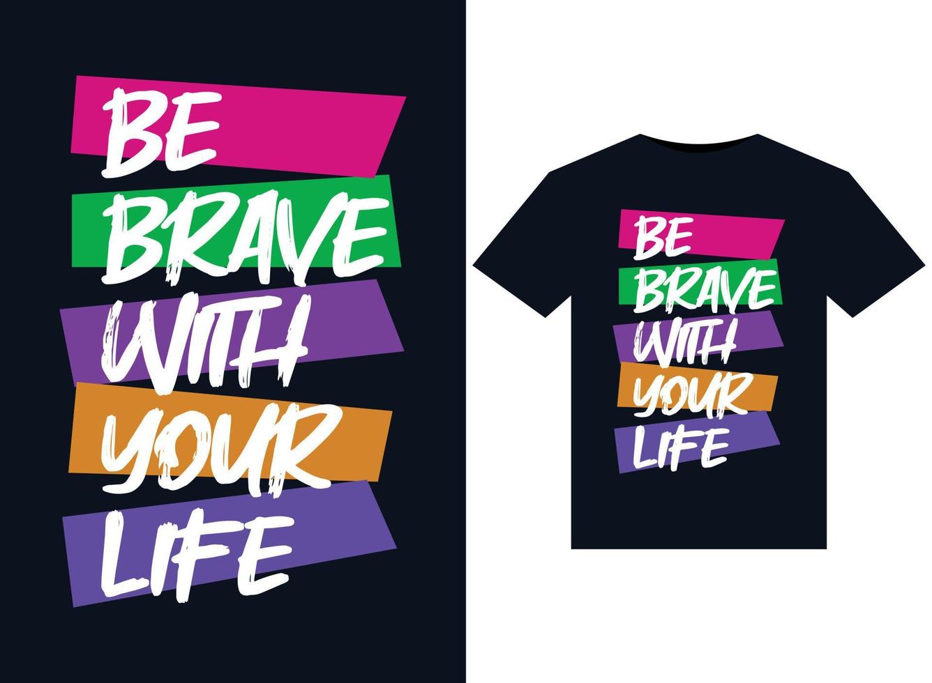 Be brave with your life illustrations for print-ready T-Shirts design vector