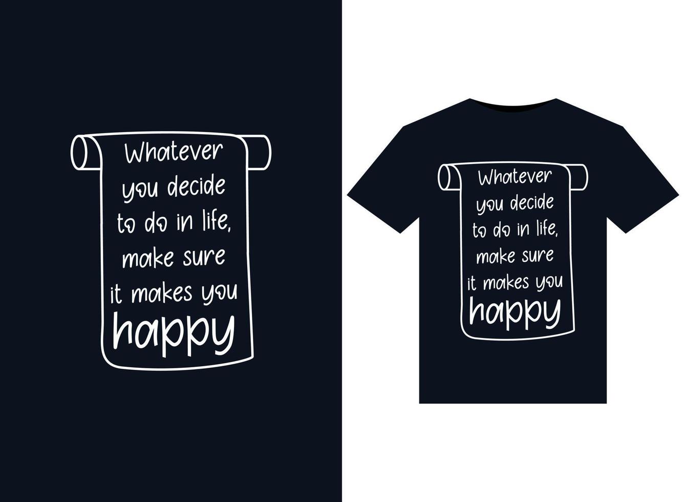 Whatever you decide to do in life, make sure it makes you happy illustrations for print-ready T-Shirts design vector