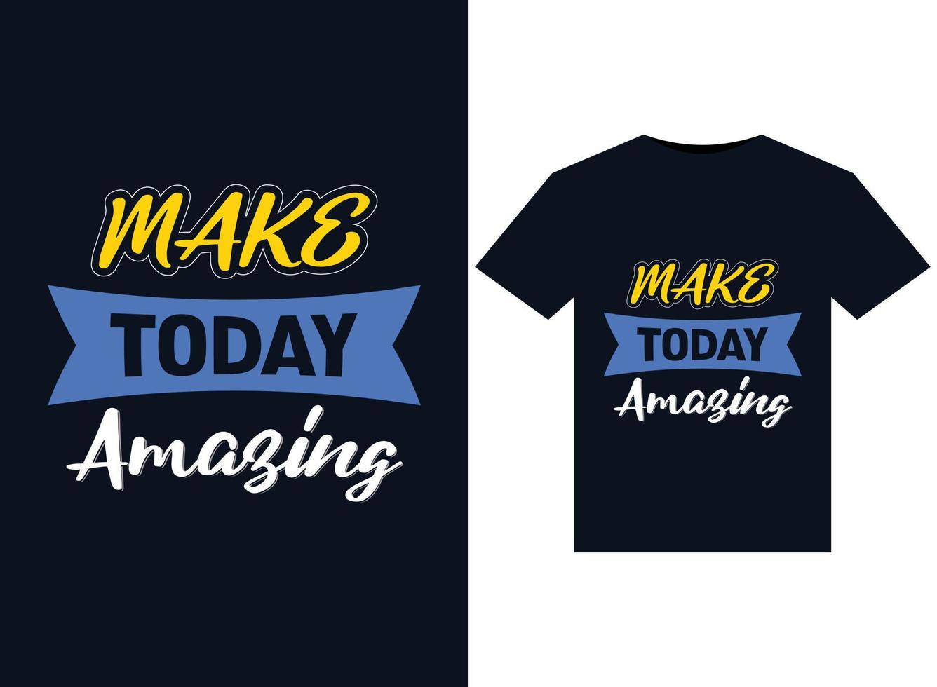 Make today amazing illustrations for print-ready T-Shirts design vector