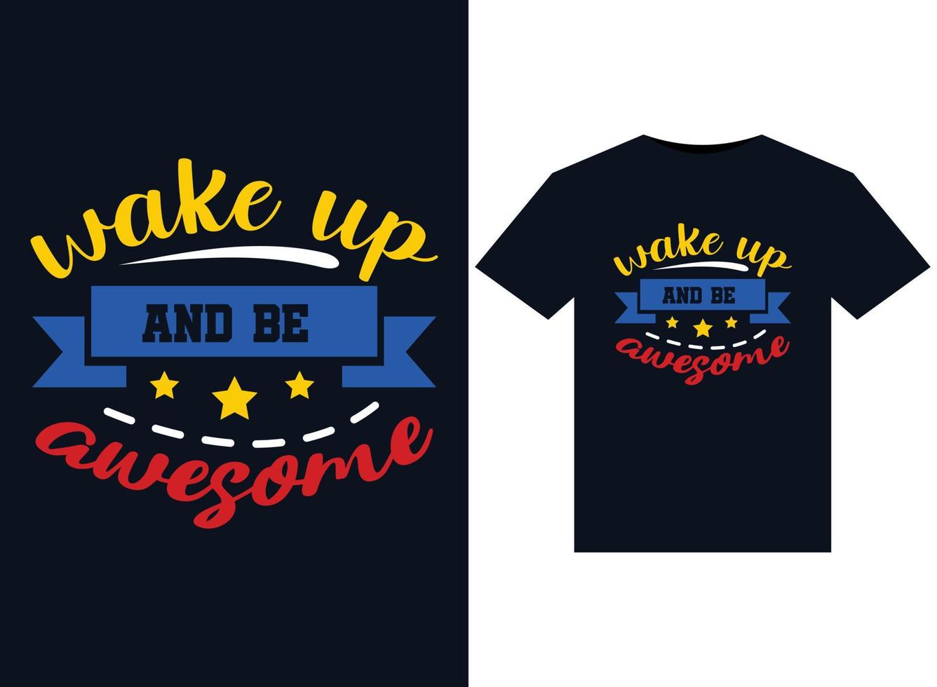 Wake up and be awesome illustrations for print-ready T-Shirts design vector
