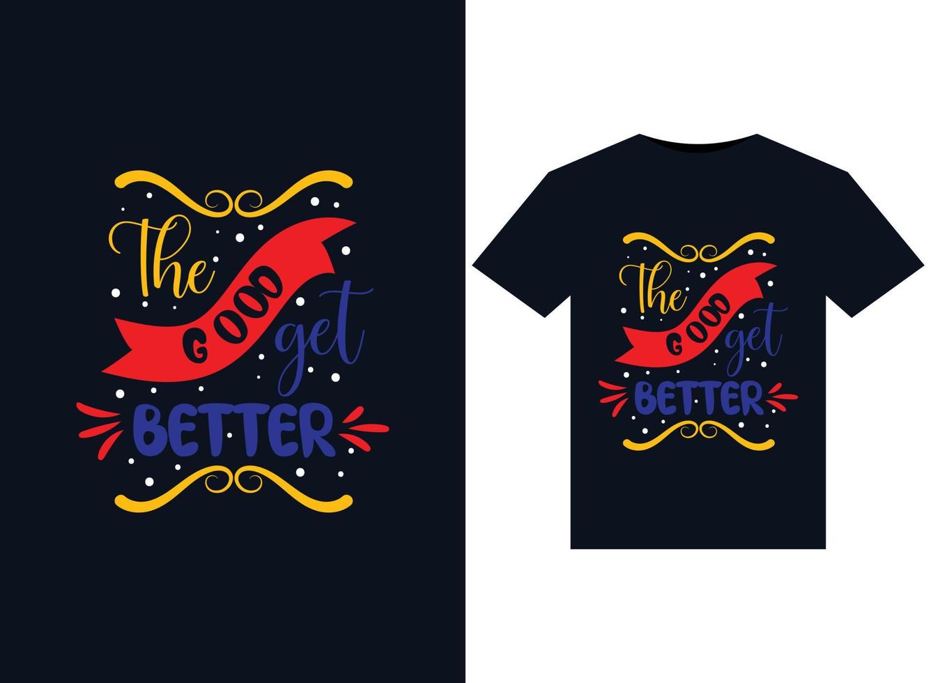 The good get better illustrations for print-ready T-Shirts design vector