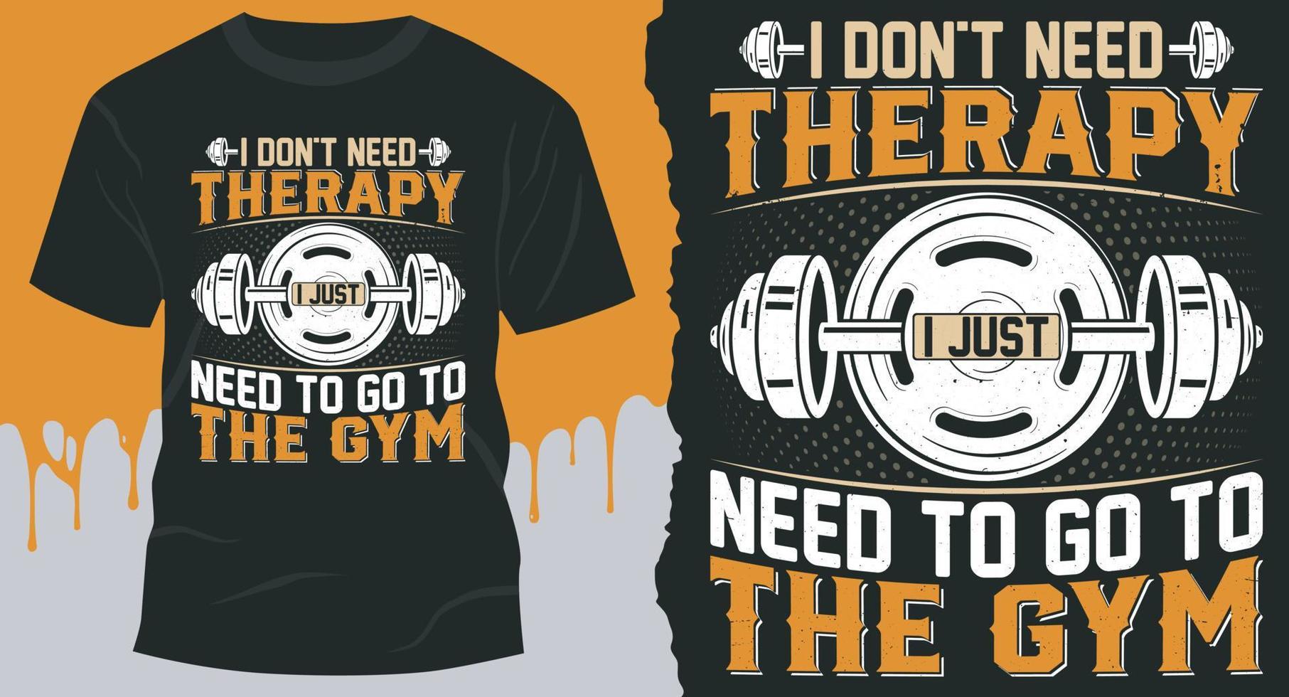 I Don't Need Therapy I Just Need to Go to the Gym. Best Vector Design for Workout T-Shirt