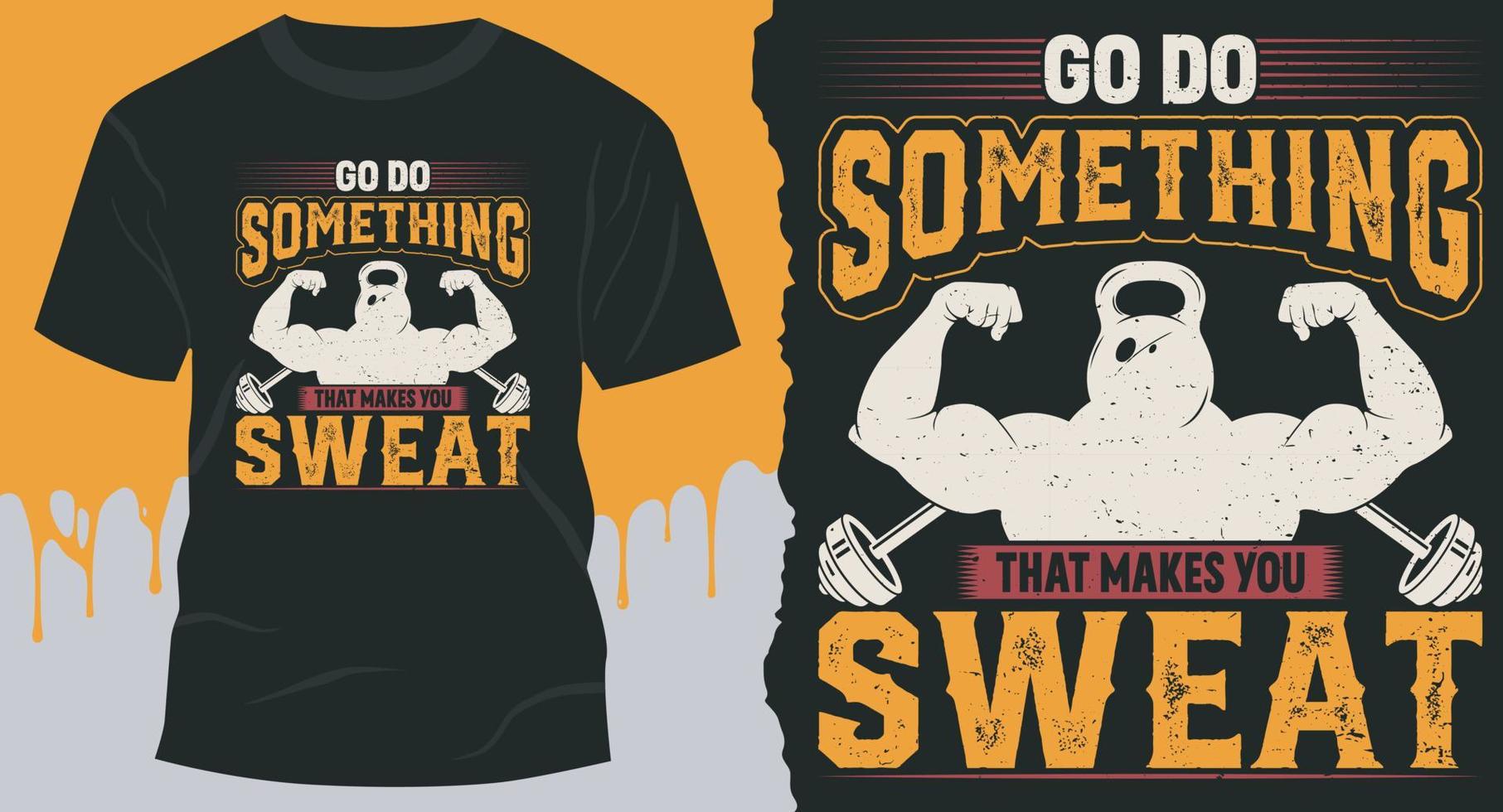 Go do something that makes you sweat. motivational gym quote t-shirt design vector