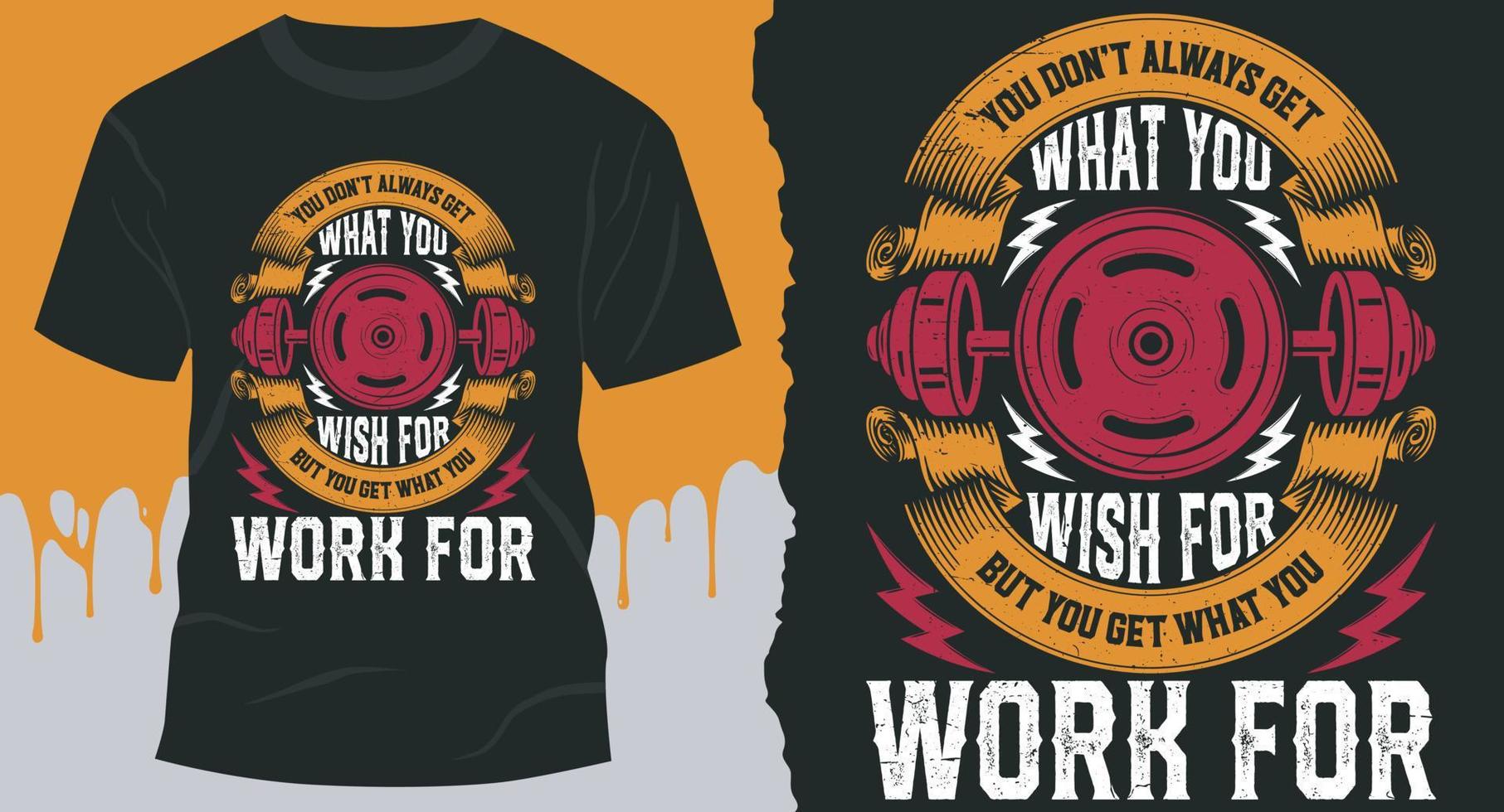 You don't always get what you wish for. But You get what you work for. Gym T-Shirt Design Vector for Bodybuilder