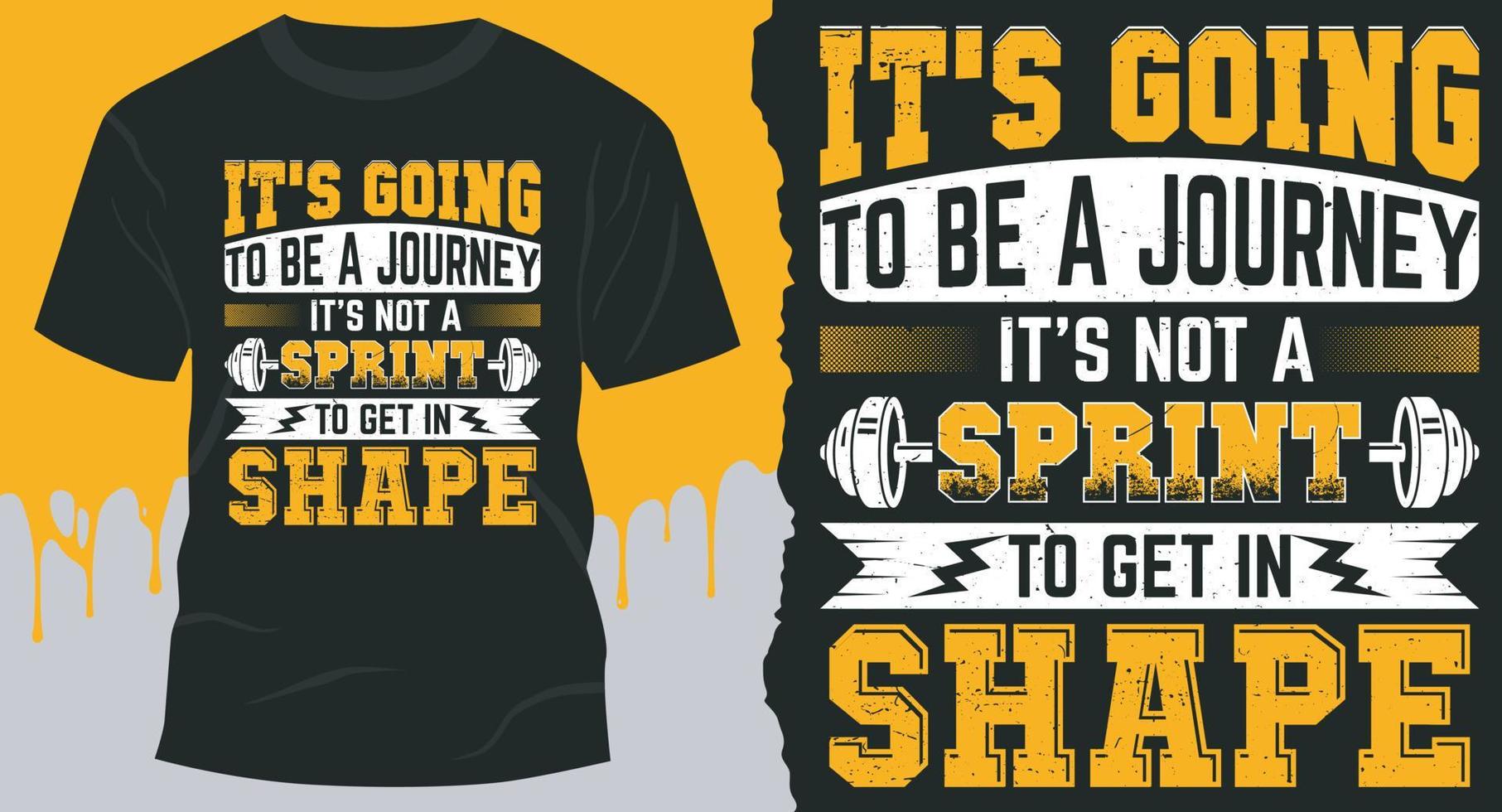 It's Going to Be a Journey. It's Not a Sprint to Get in Shape. Best Bodybuilder gift shirt design vector