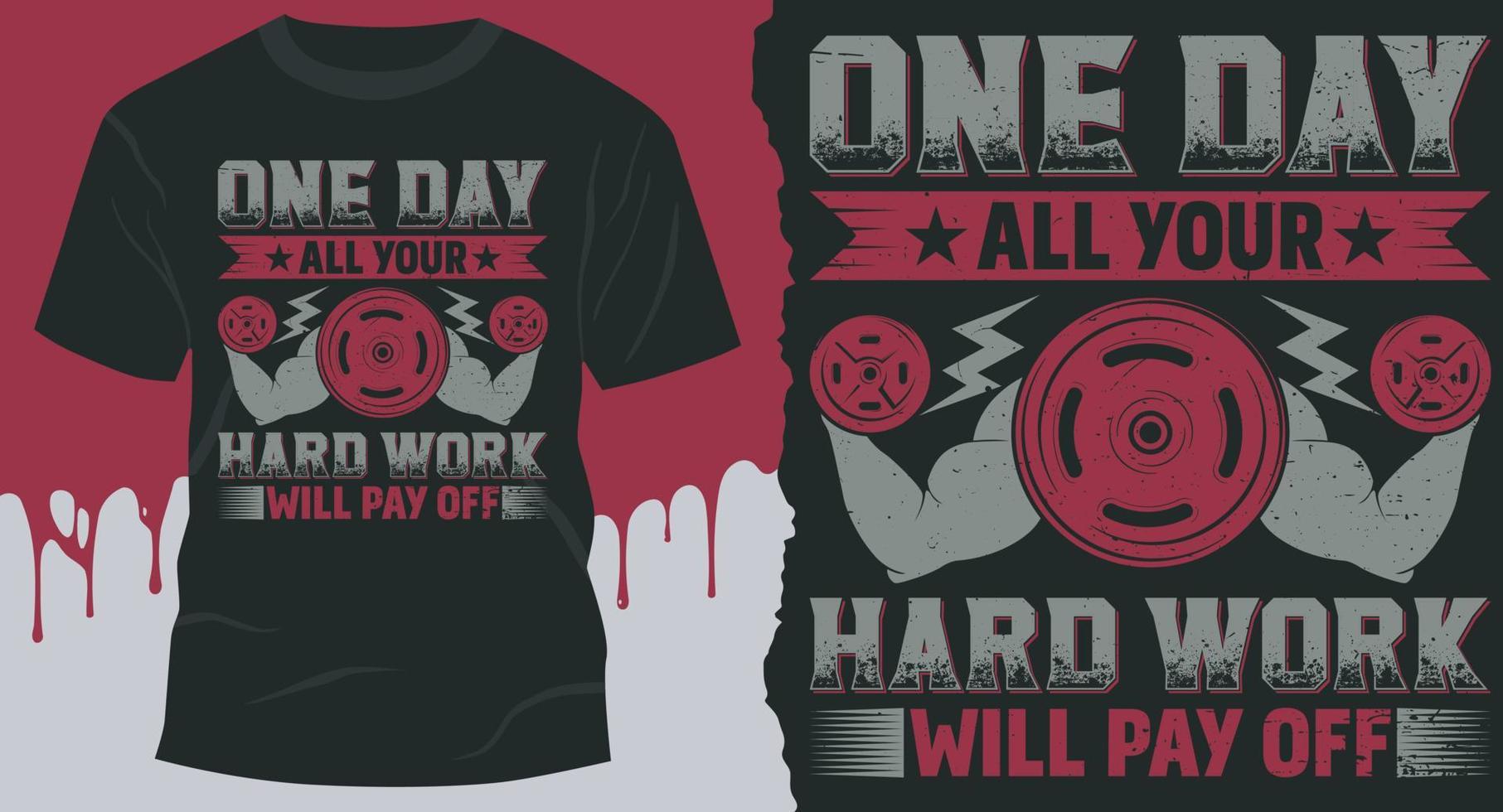 One Day All Your Hard Work Will Pay off. Best idea for motivational gym T-shirt vector