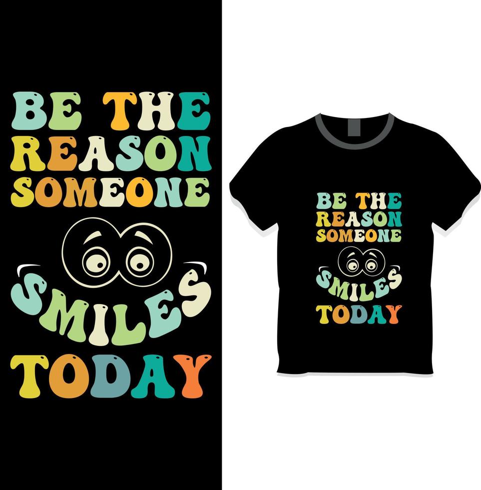 be the reason someone smiles today t shirt design vector