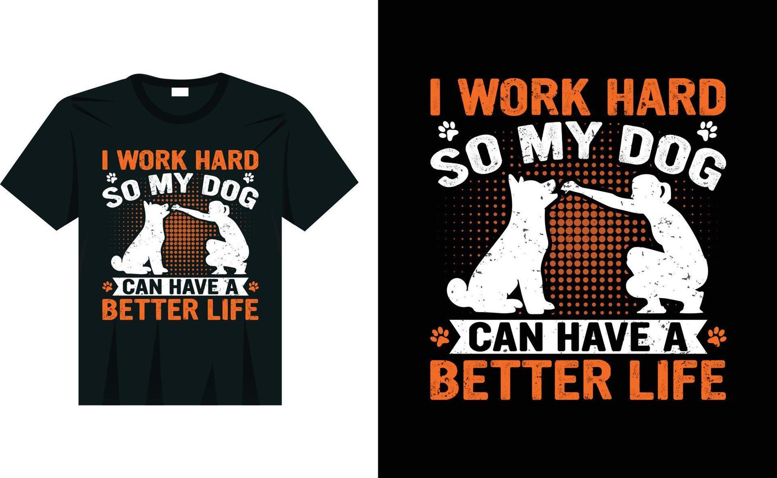 I work hard so my dog can have a better life dog t shirt design vector