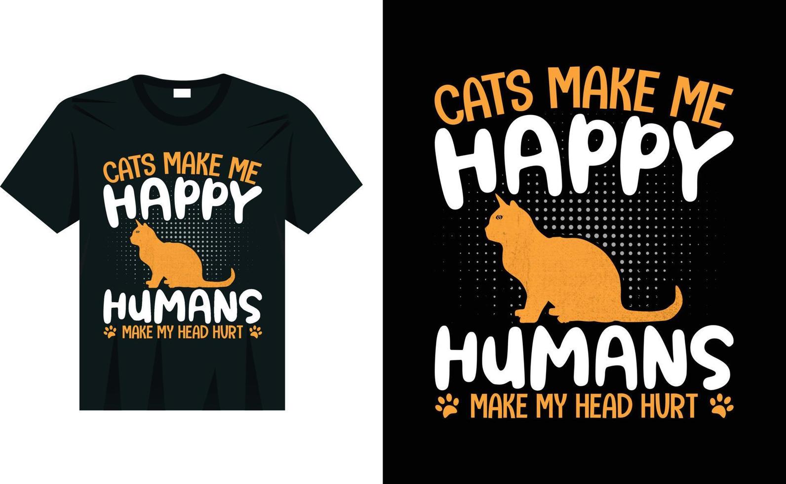 Cats make me happy humans make my head hurt cat t-shirt design vector