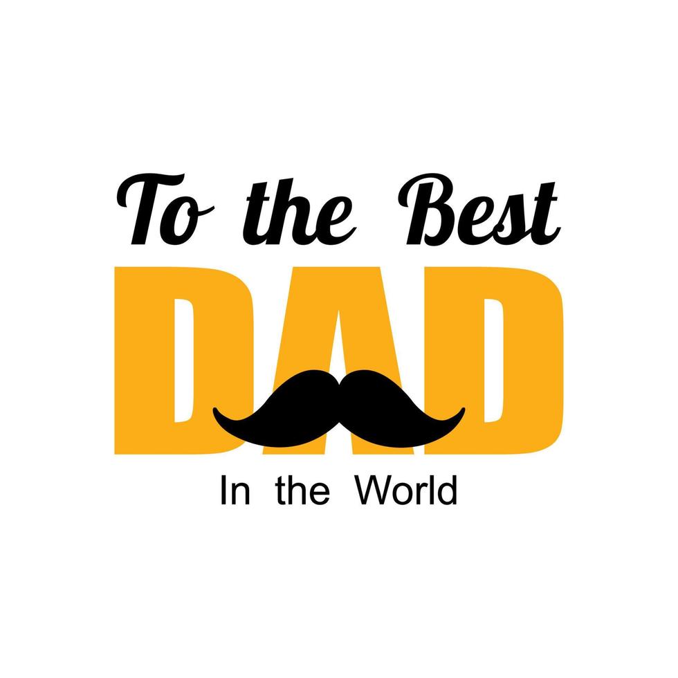 Fathers Day. To the best Dad in the World. Banner poster or greeting card Fathers day. Eps10 vector
