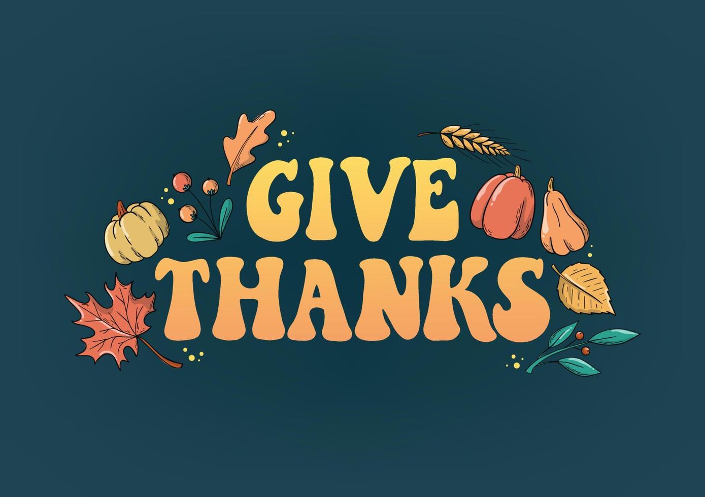thanksgiving poster, banner, greeting card, print, invitation, template decorated with lettering groovy quote 'Give thanks' and autumn doodles. EPS 10 vector
