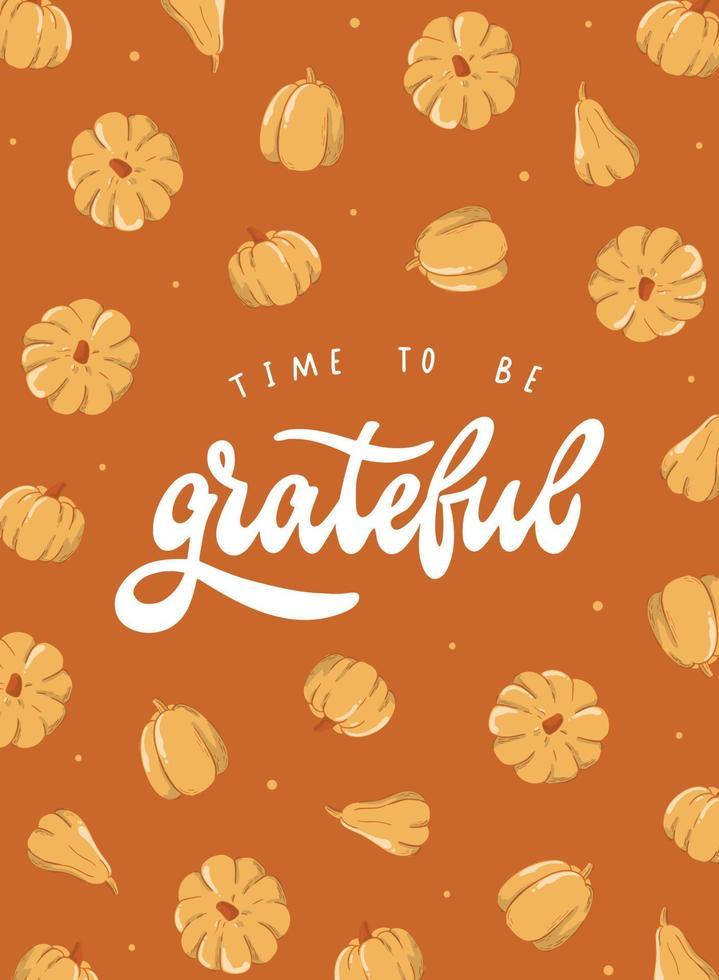Thanksgiving greeting card, poster, print, banner, template, invitation design with lettering quote 'time to be grateful' decorated with pumpkins on orange background. EPS 10 vector