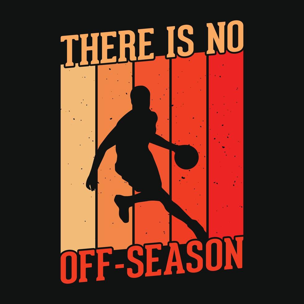 no hay fuera de temporada: diseño de camisetas de baloncesto, vector, afiche o plantilla. vector
