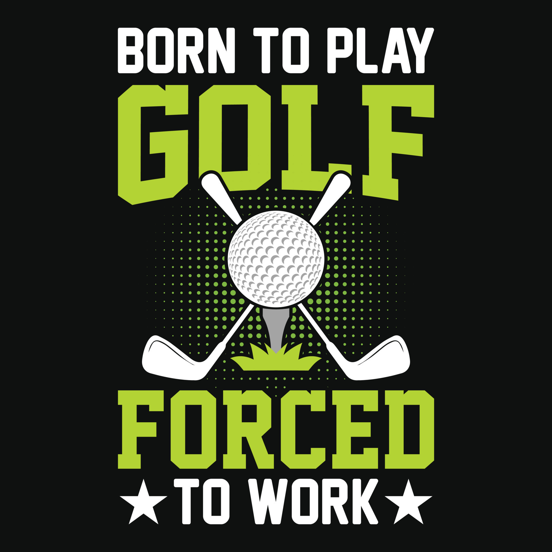 Born to play golf forced to work - Golf t shirt design, vector, poster