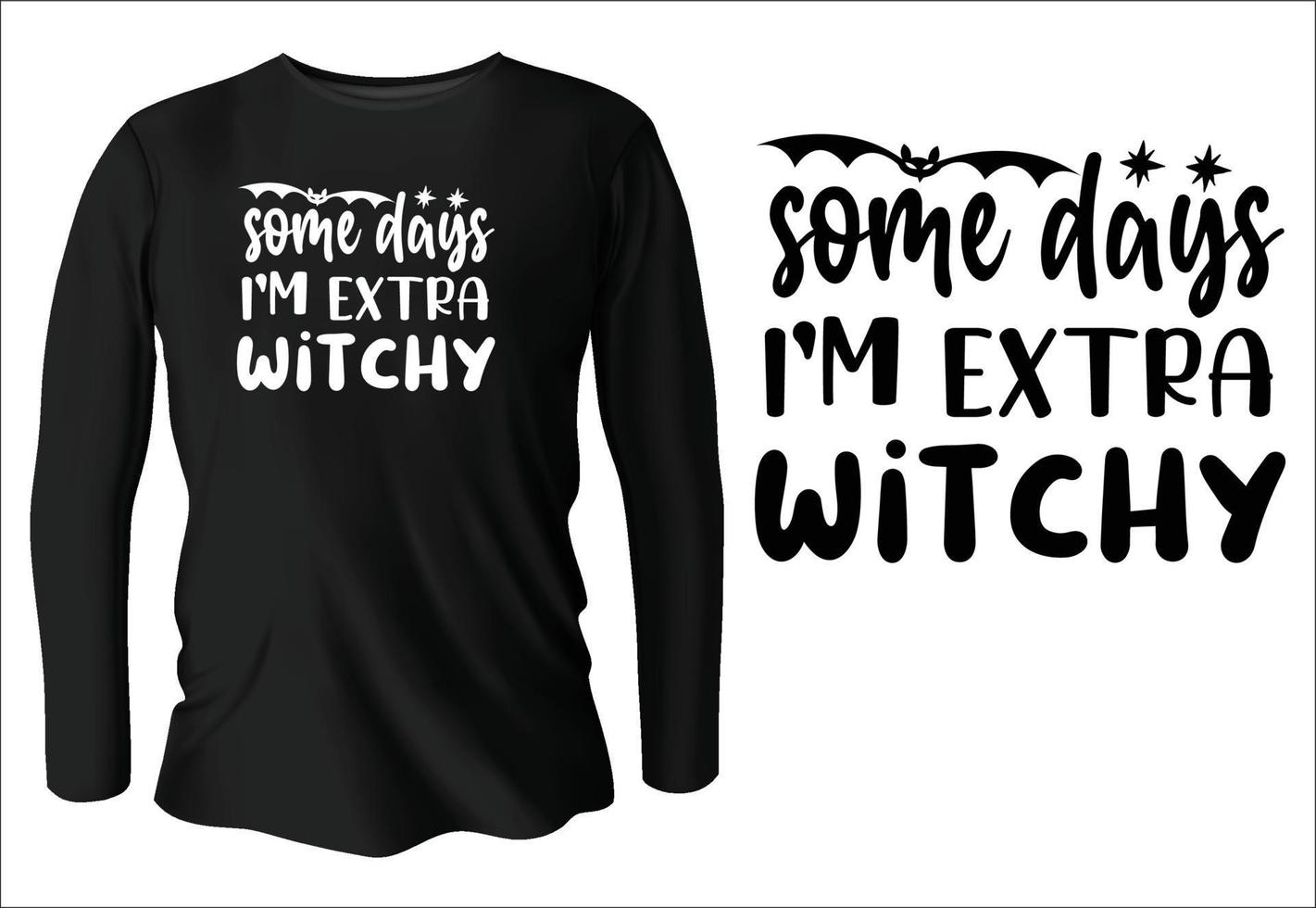 some days I'm extra witchy t-shirt design with vector