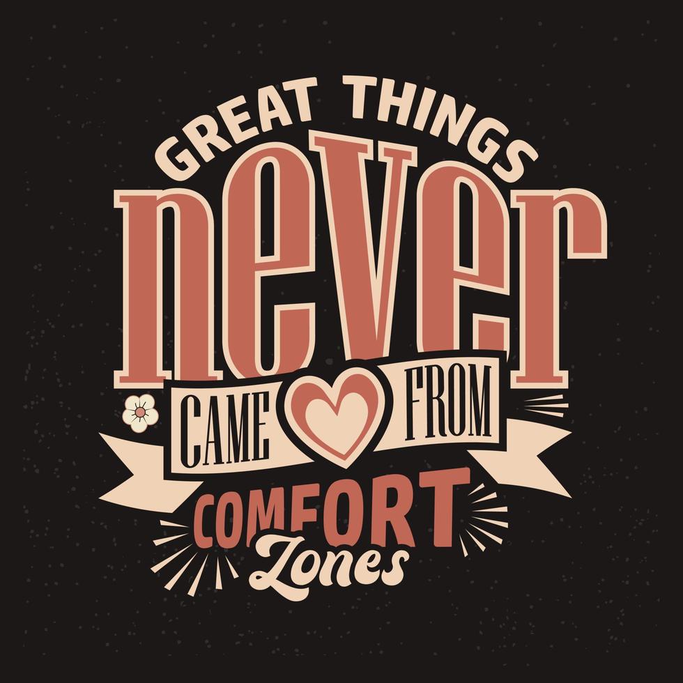 Great things never came from comfort zones. Typography t-shirt design quotes. vector