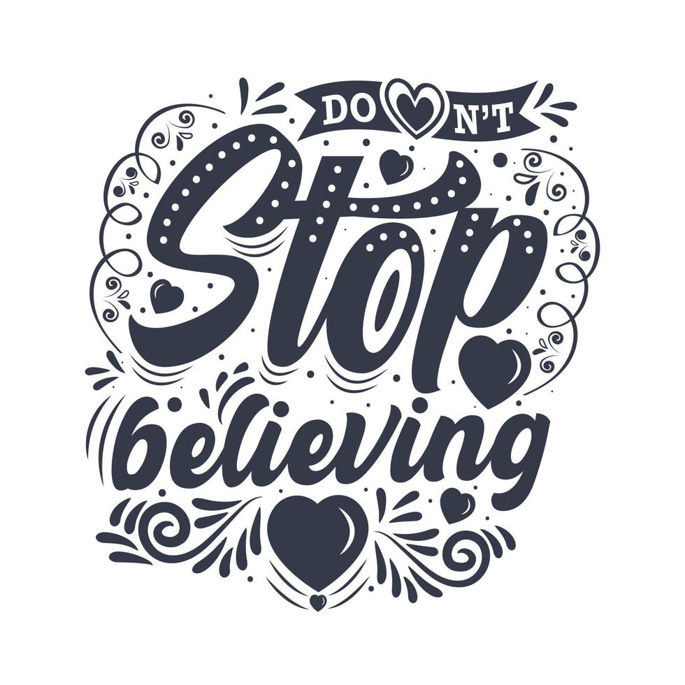 Vector illustration with hand-drawn lettering. Don't stop believing inscription for invitation and greeting card, prints and posters. Calligraphic and typographic design.