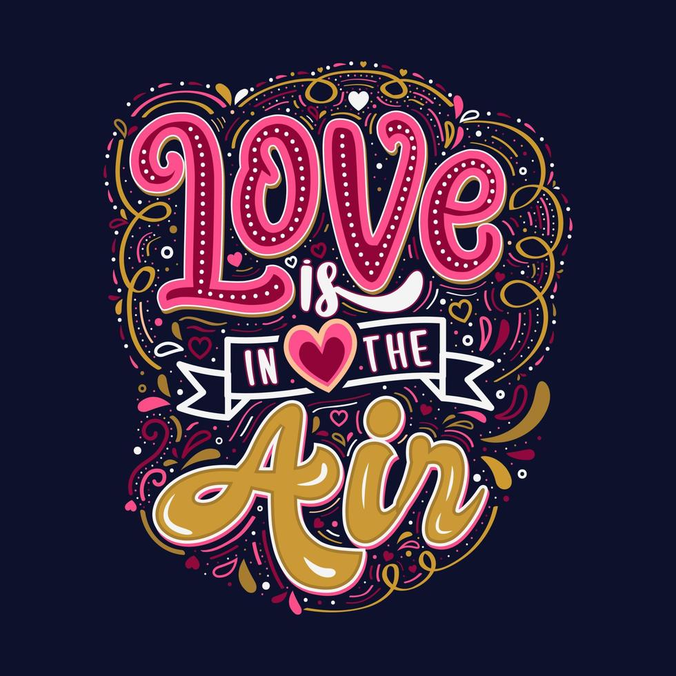 Love is in the air. Inspirational quote motivation. Hand drawn lettering vintage illustration with lettering for prints on t-shirts, banner, greeting card and stationary or poster. Vector. vector