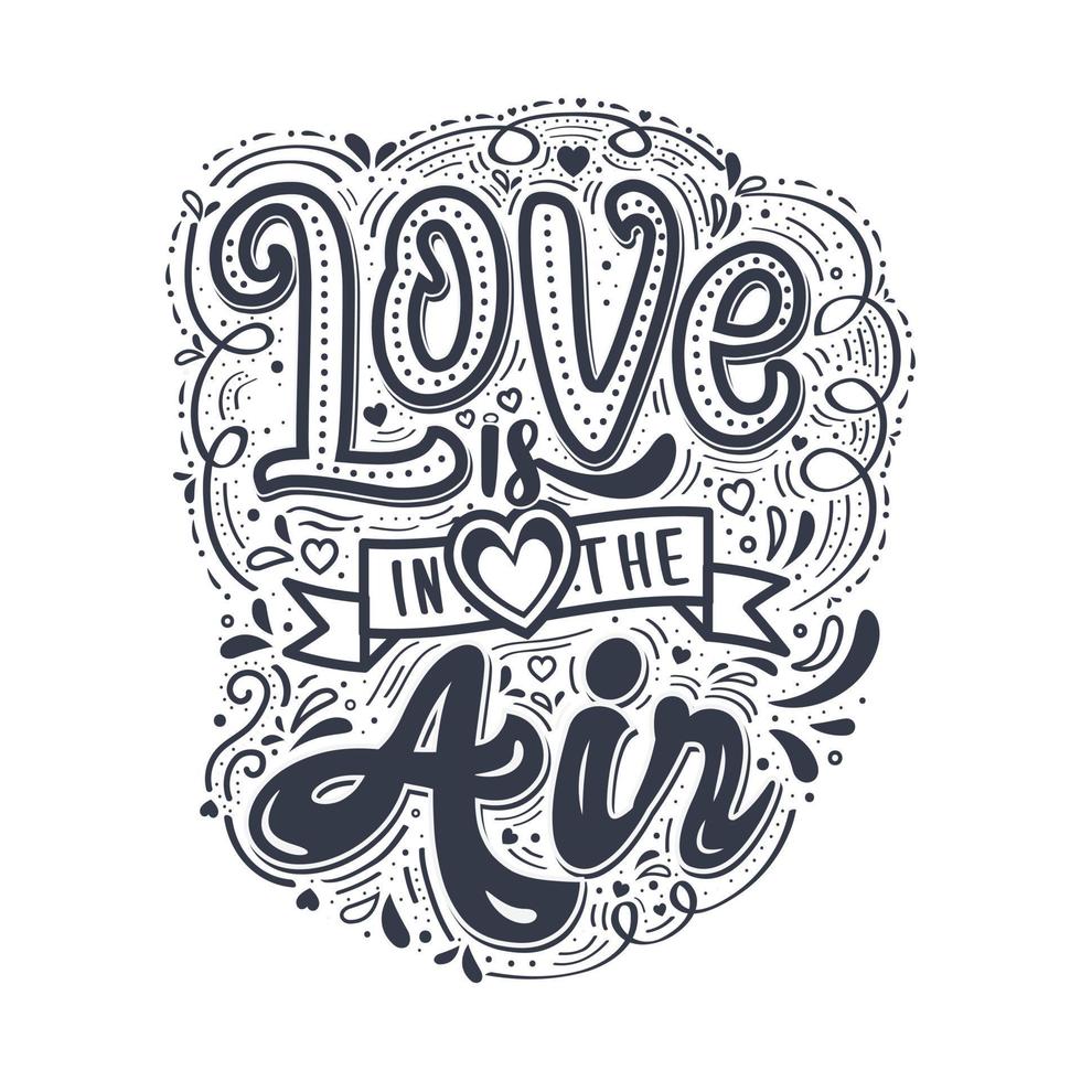 Love is in the air. Inspirational quote motivation. Hand drawn lettering vintage illustration with lettering for prints on t-shirts, banner, greeting card and stationary or poster. Vector. vector