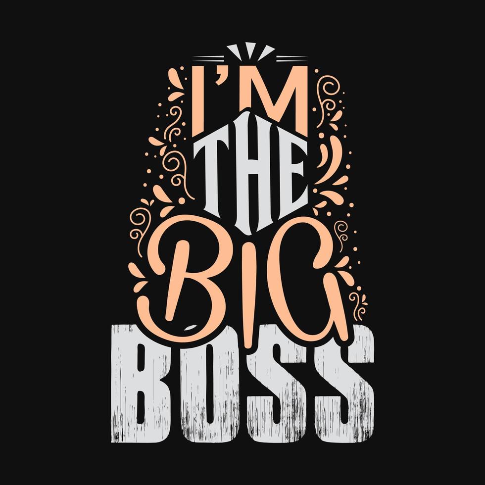 I am the big boss slogan typography, t-shirt design graphics, flowers elements, vectors. vector