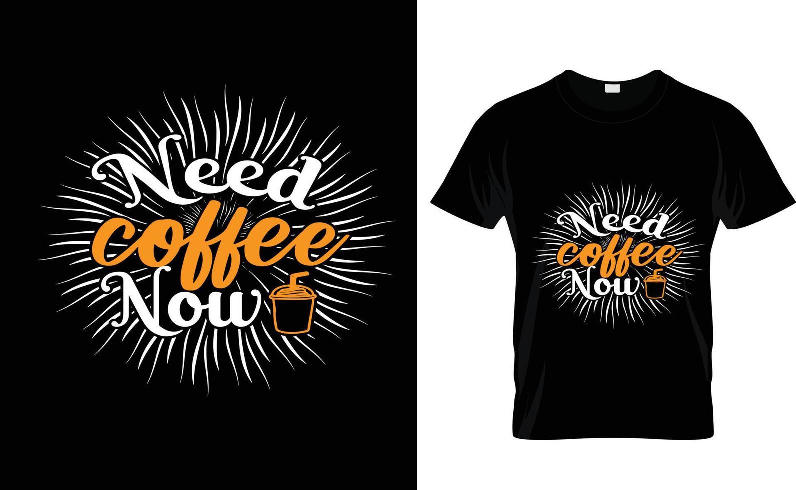 NEED COFFEE NOW...CUSTOM T SHIRT vector