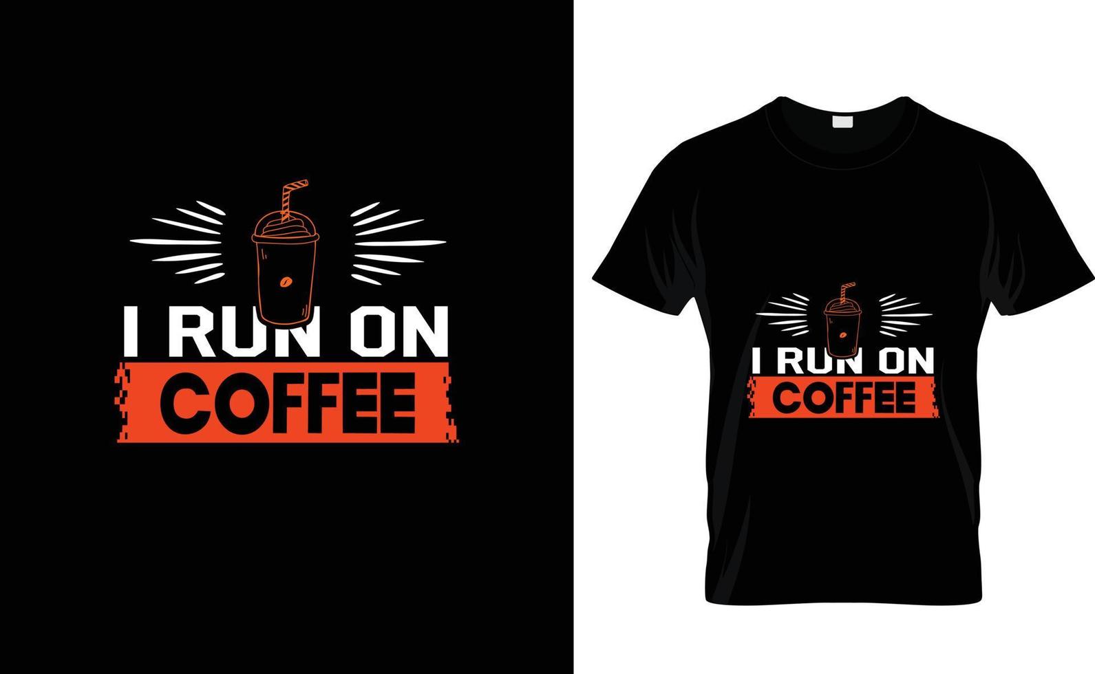 I RUN ON COFFEE...CUSTOM T SHIRT vector