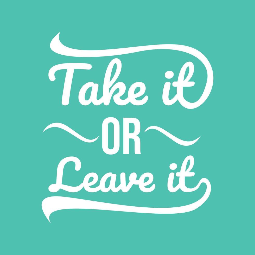 Inspirational quotes poster Take it or leave it vector