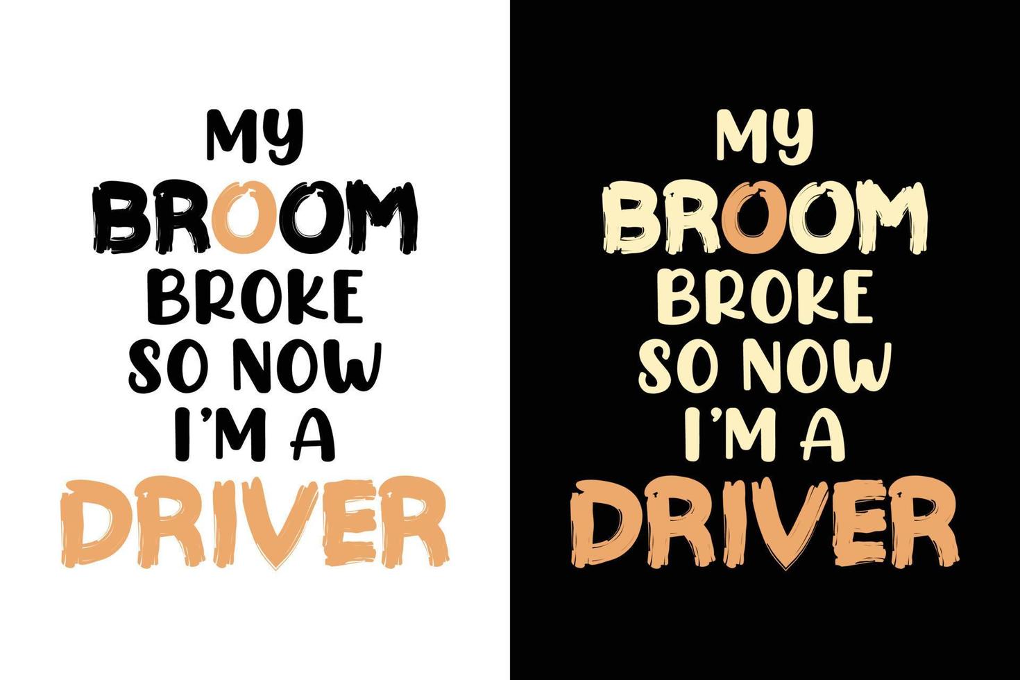 MY BROOM BROKE SO NOW I'M A DRIVER T SHIER vector