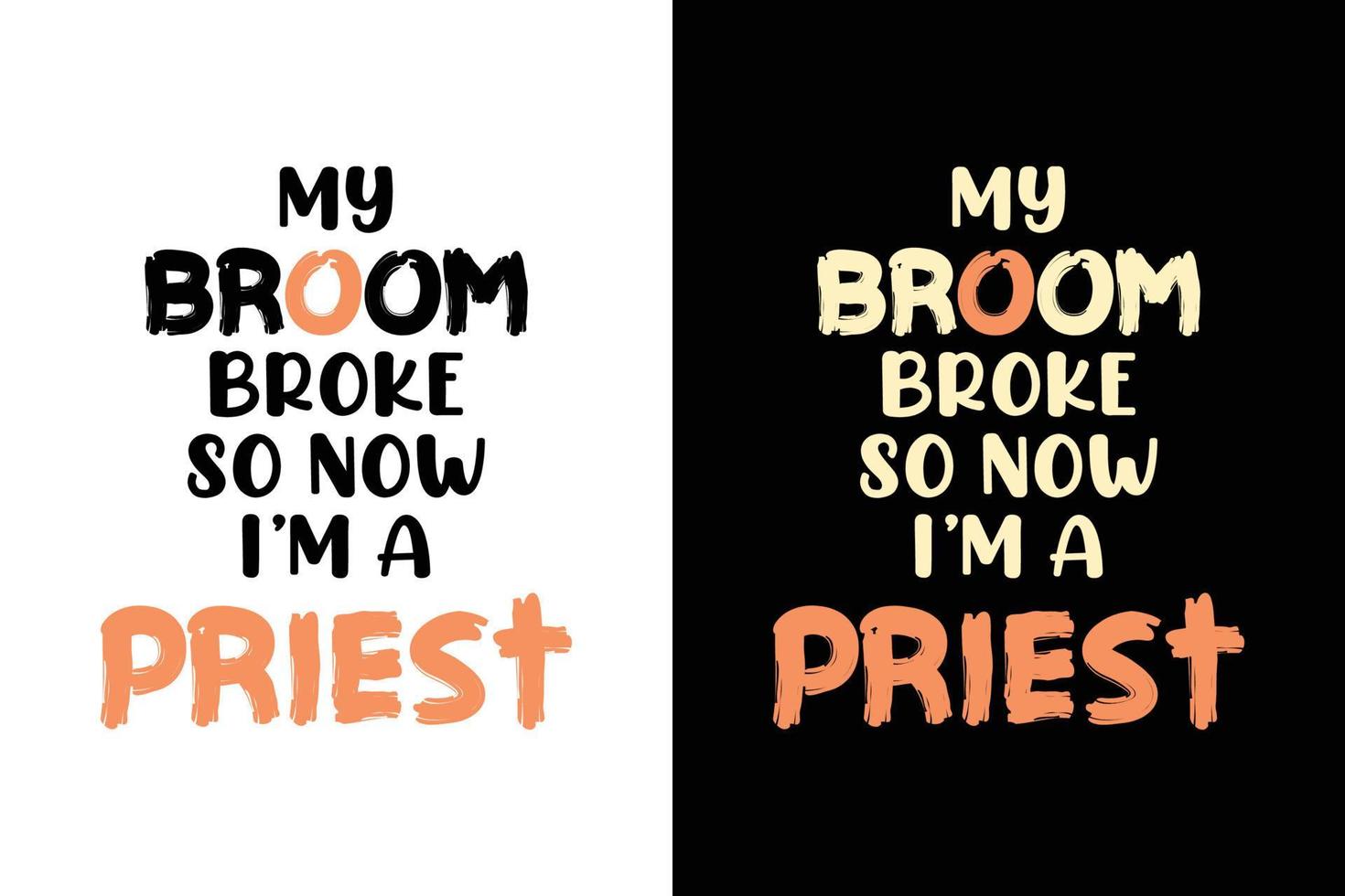 MY BROOM BROKE SO NOW I'M A PRIEST T SHIRT vector