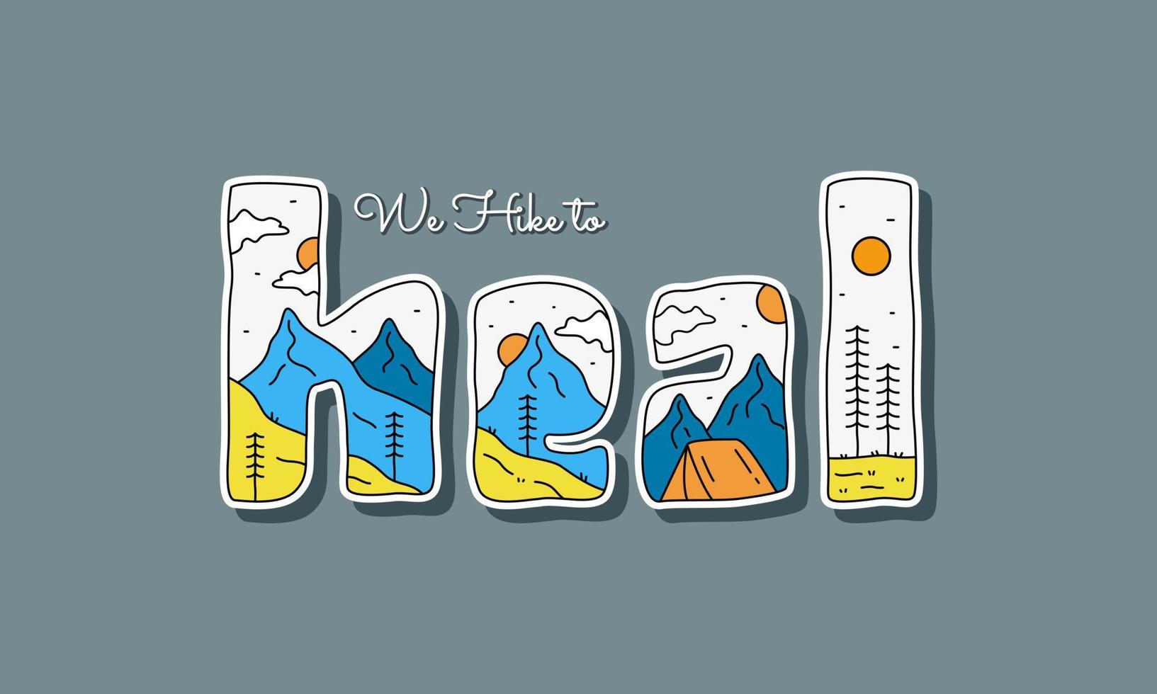 We Hike to Heal letter with nature mountain design. use for t-shirt, sticker, and other use vector