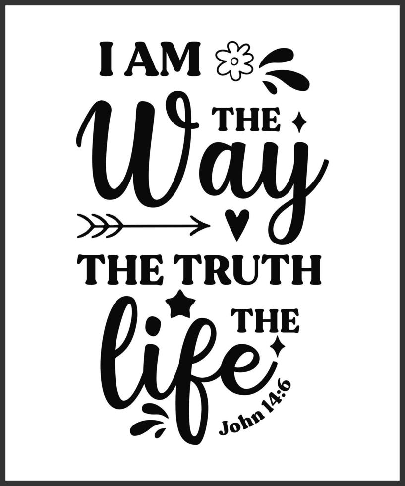 I am the way the truth the life. Christian Sayings and Bible Verse. Christian Quotes Hand Lettering Scripture Quote. Christian Poster, T shirt, Banner, Wall Art. vector