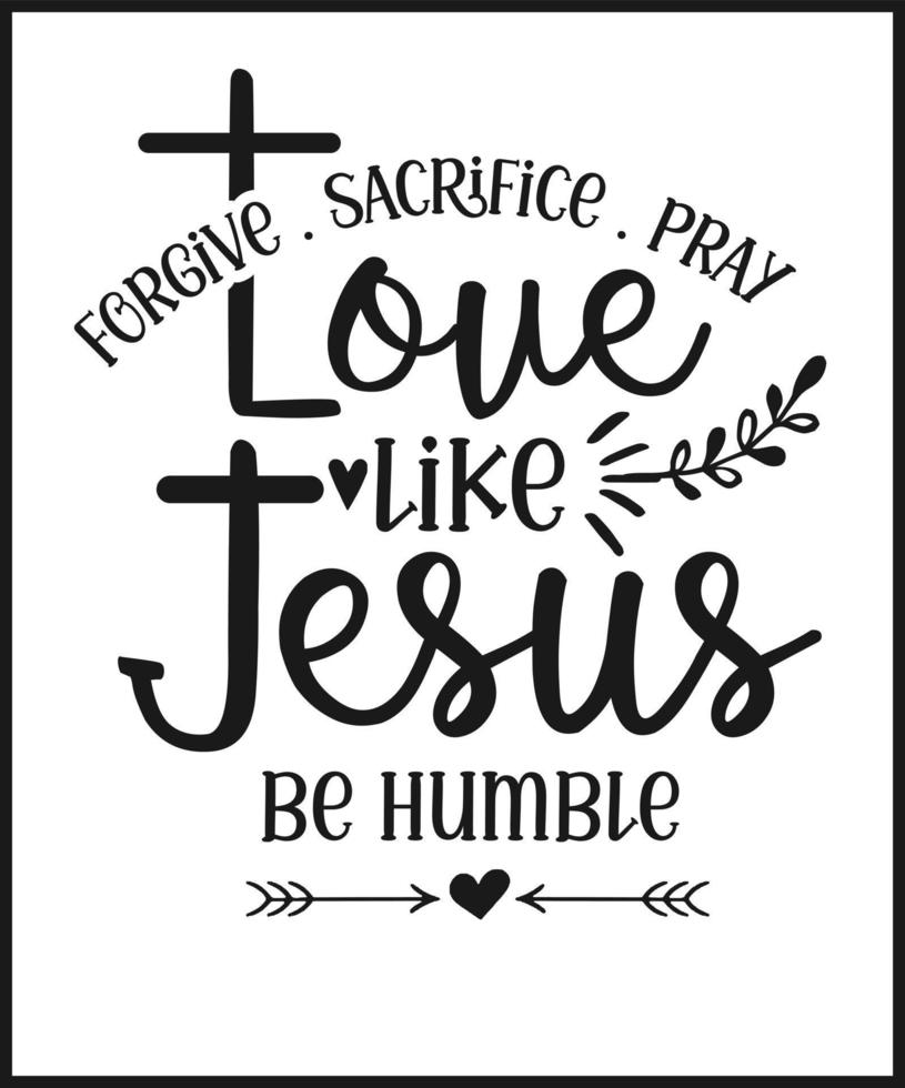 Love like Jesus be humble. Christian Sayings and Bible Verse. Christian Quotes Hand Lettering Scripture Quote. Christian Poster, T shirt, Banner, Wall Art. vector