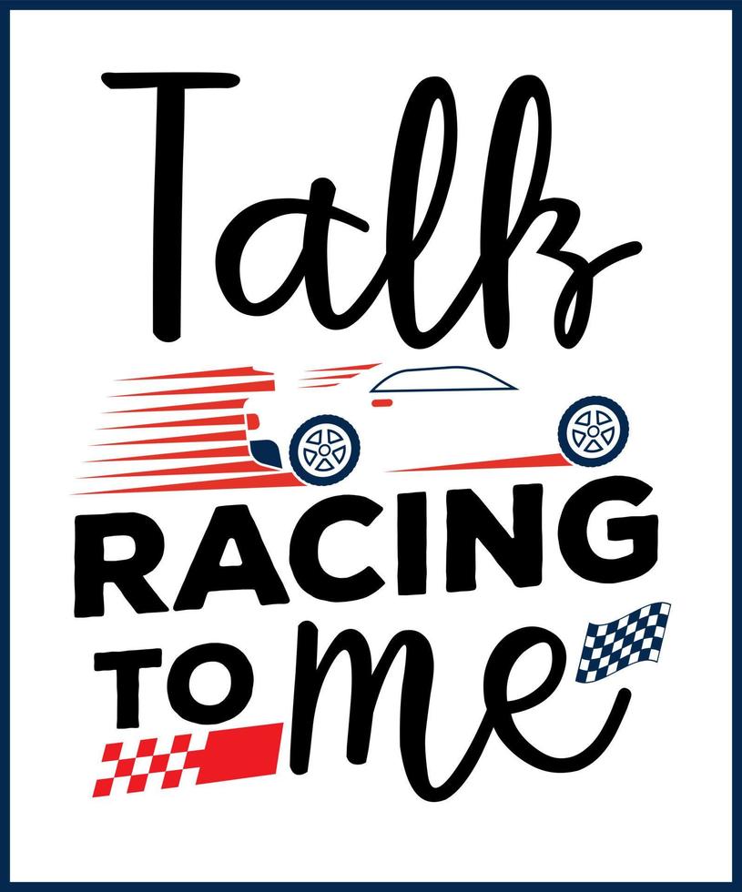 Talk racing to me. Car racing quote, racing saying vector design for t shirt, sticker, print, postcard, poster. Sport Car racing with adventures slogan