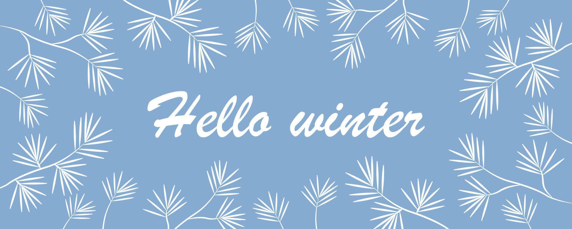 Banner hello winter with pine branches around the perimeter. vector illustration