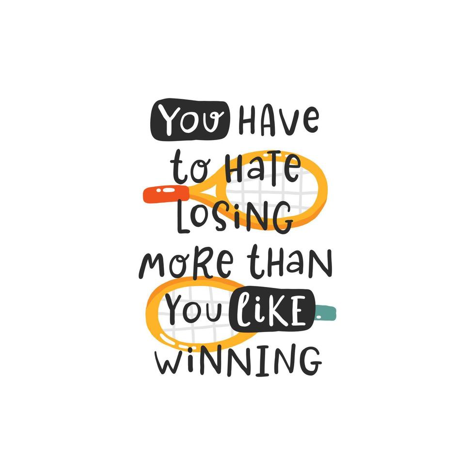 You have to hate losing more than you like winning. Tennis quotes, cute emblem hand drawn lettering set. Positive credo with sports element, tennis rackets, balls and a cap. Vector illustration