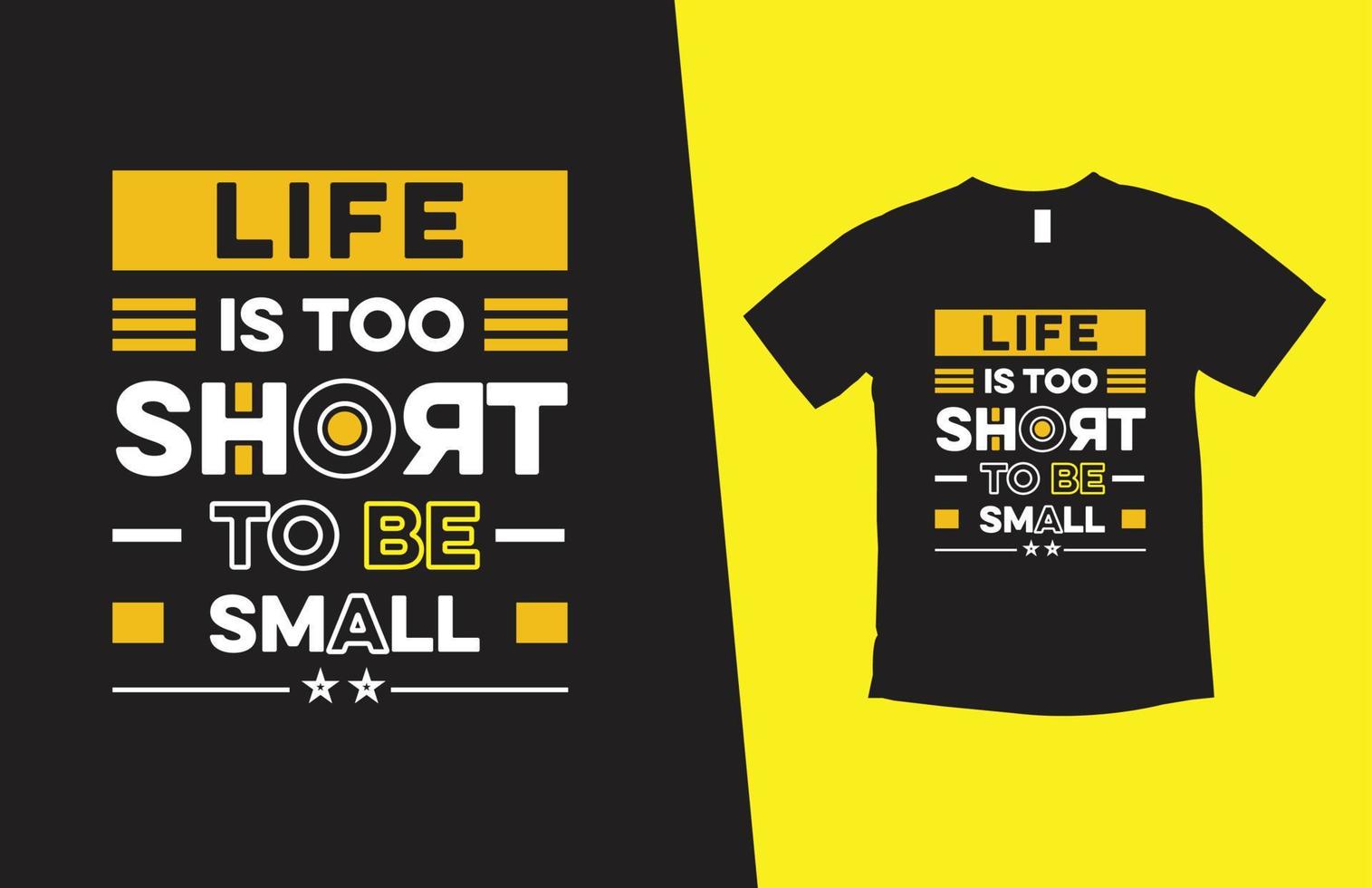 Life is too short to be small modern typography inspirational lettering quotes t shirt design suitable for print design vector