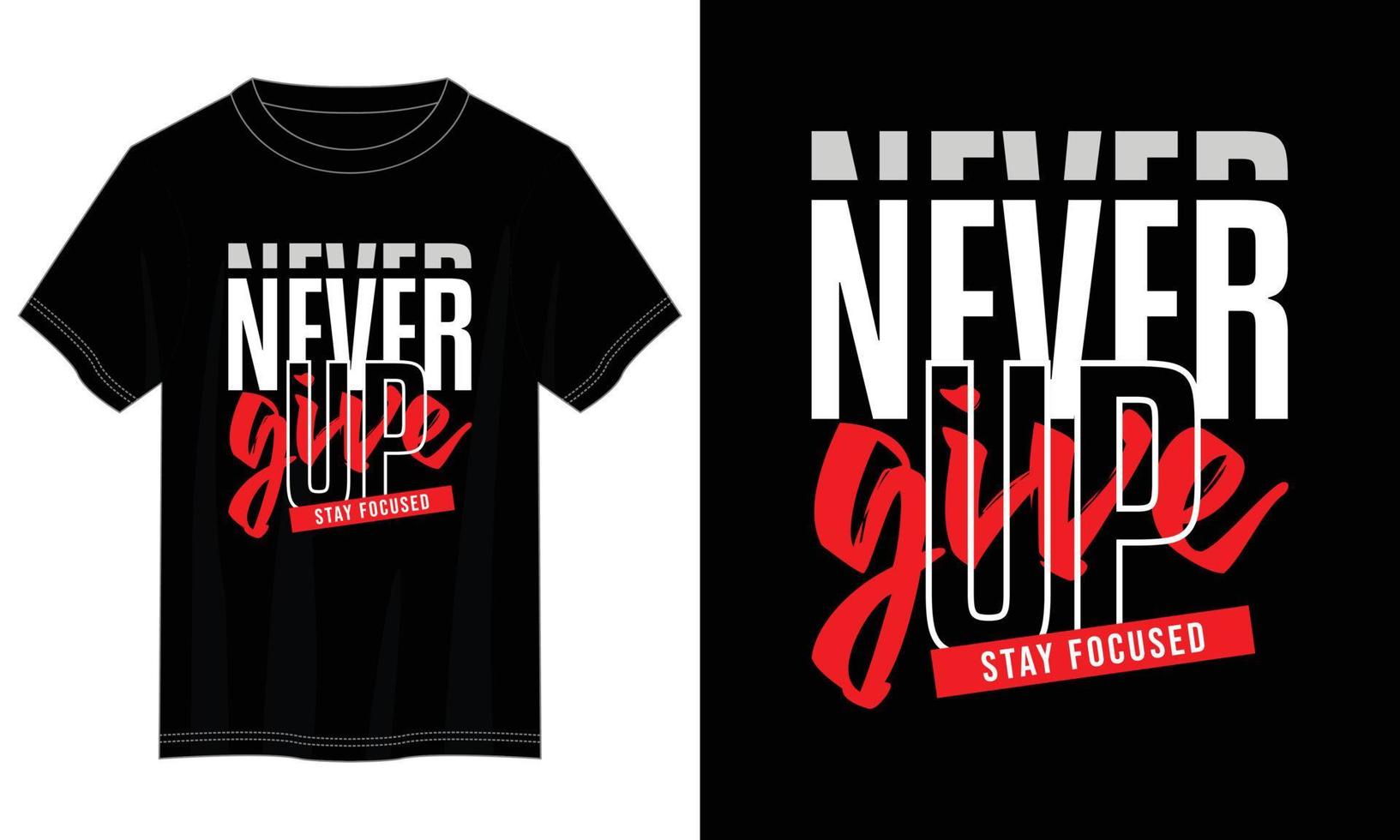 never give up typography t shirt design, motivational typography t shirt design, inspirational quotes t-shirt design vector