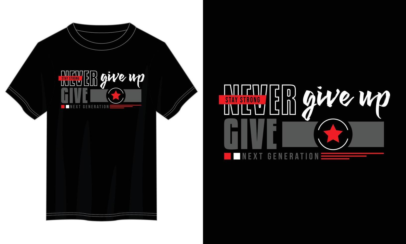 never give up typography t shirt design, motivational typography t shirt design, inspirational quotes t-shirt design vector