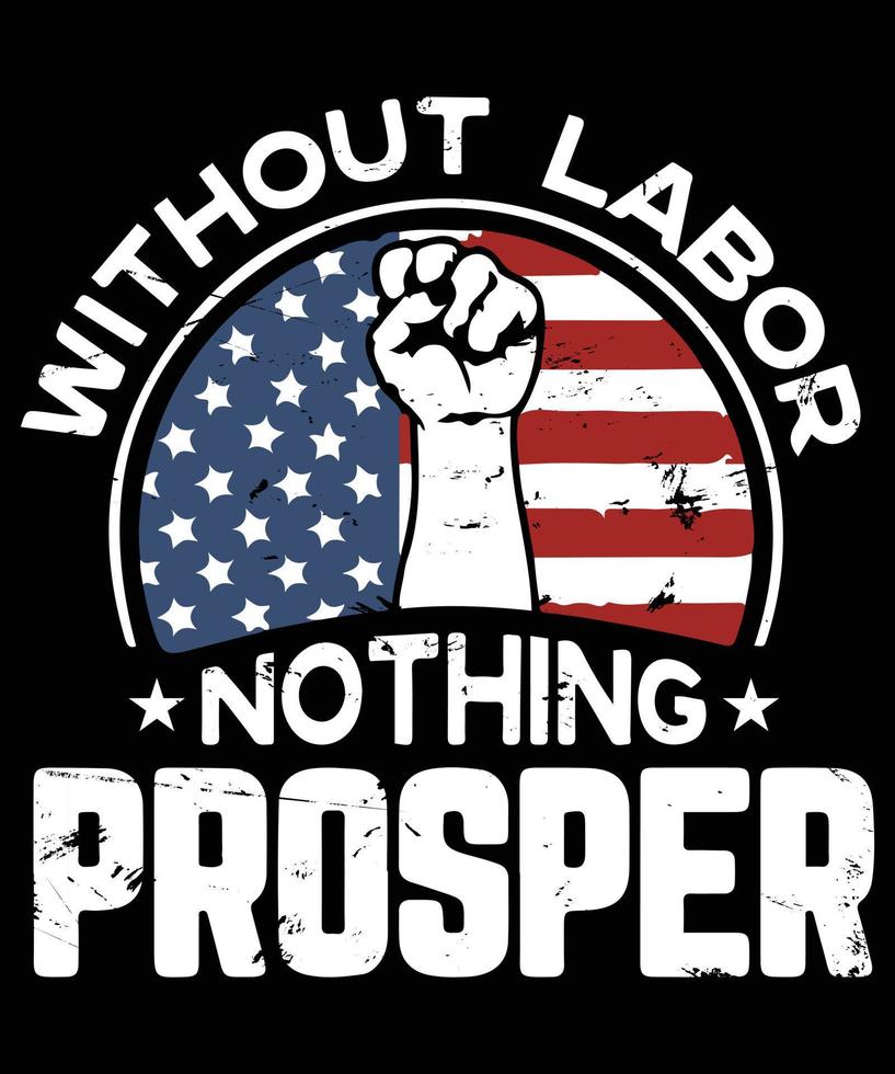 Happy Labor Day, Labor Day T Shirt Design vector