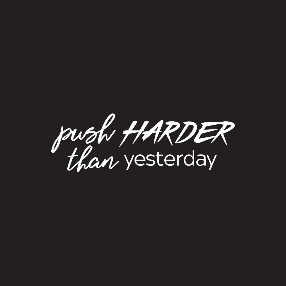 Motivational typography life quote - Push harder than yesterday 12732977  Vector Art at Vecteezy